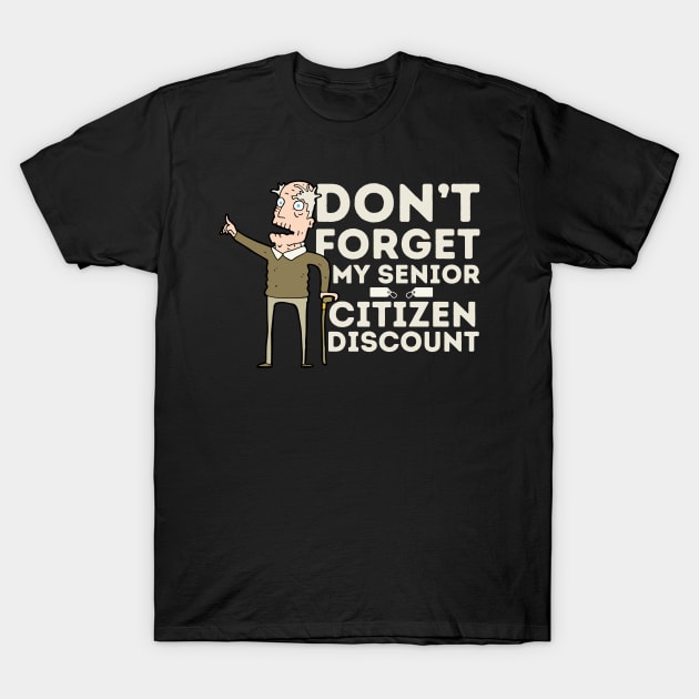 Don't Forget My Senior Citizen Discount T-Shirt by Teewyld